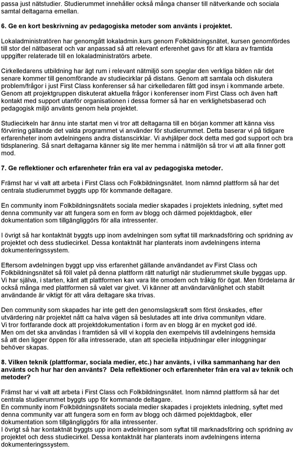 kurs genom Folkbildningsnätet, kursen genomfördes till stor del nätbaserat och var anpassad så att relevant erferenhet gavs för att klara av framtida uppgifter relaterade till en lokaladministratörs