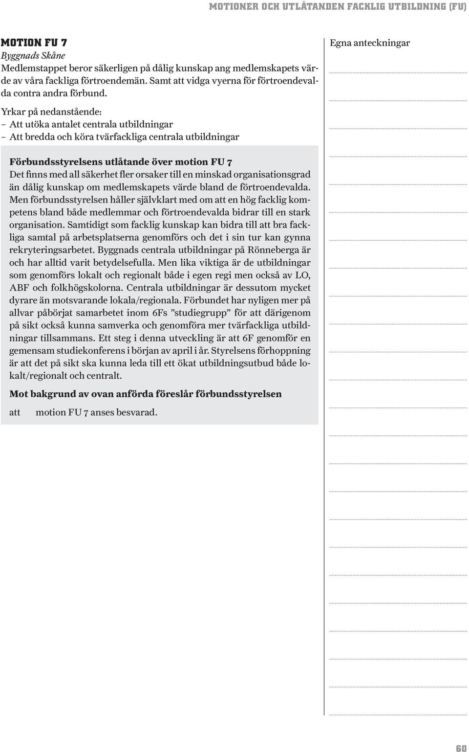 orsaker till en minskad organisationsgrad än dålig kunskap om medlemskapets värde bland de förtroendevalda.