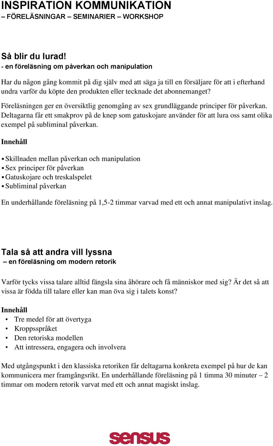 abonnemanget? Föreläsningen ger en översiktlig genomgång av sex grundläggande principer för påverkan.