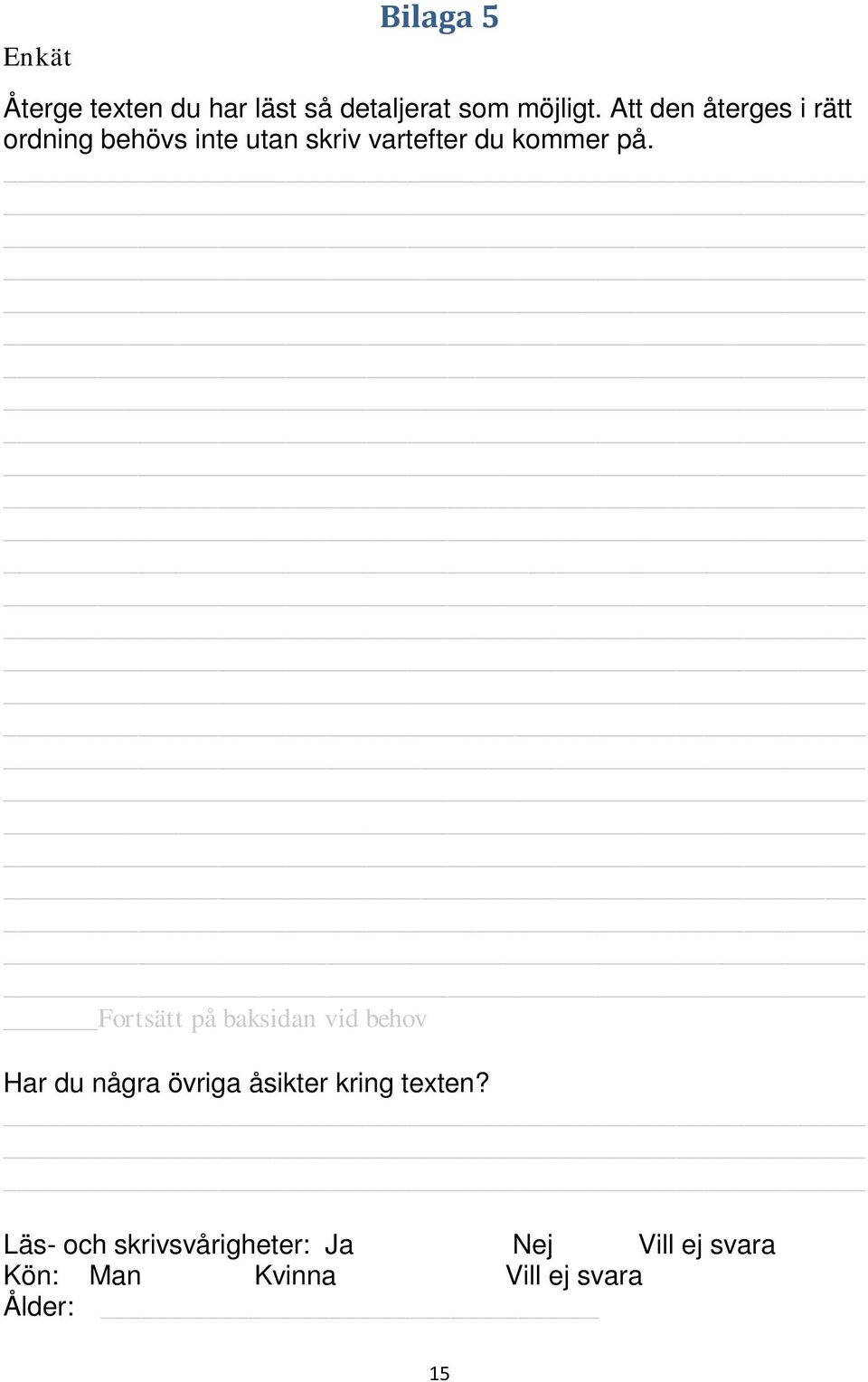 Fortsätt på baksidan vid behov Har du några övriga åsikter kring texten?