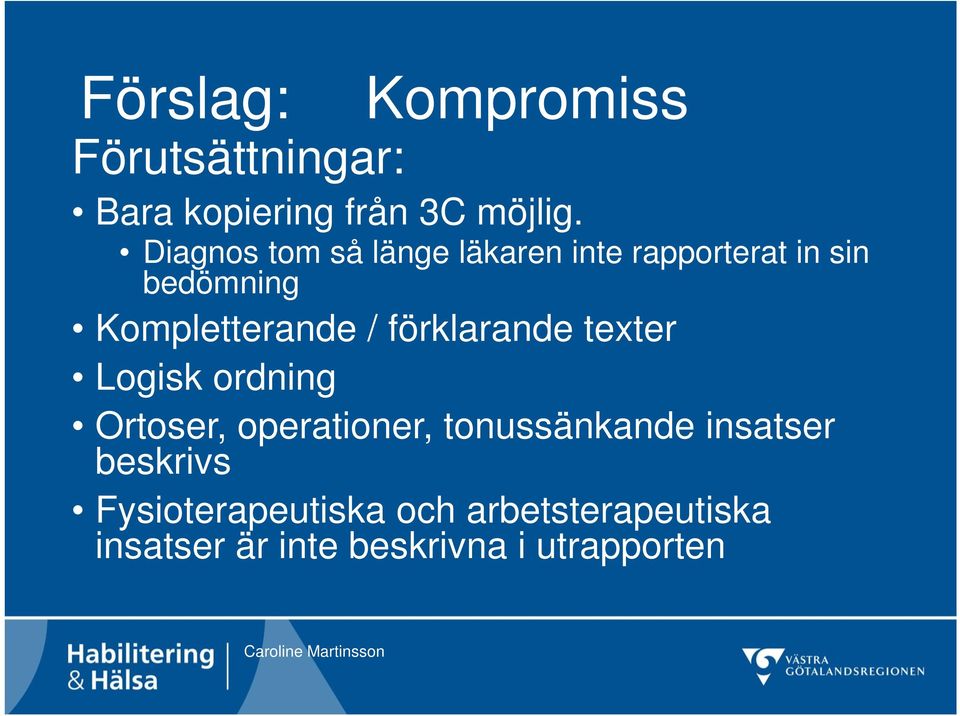 förklarande texter Logisk ordning Ortoser, operationer, tonussänkande insatser