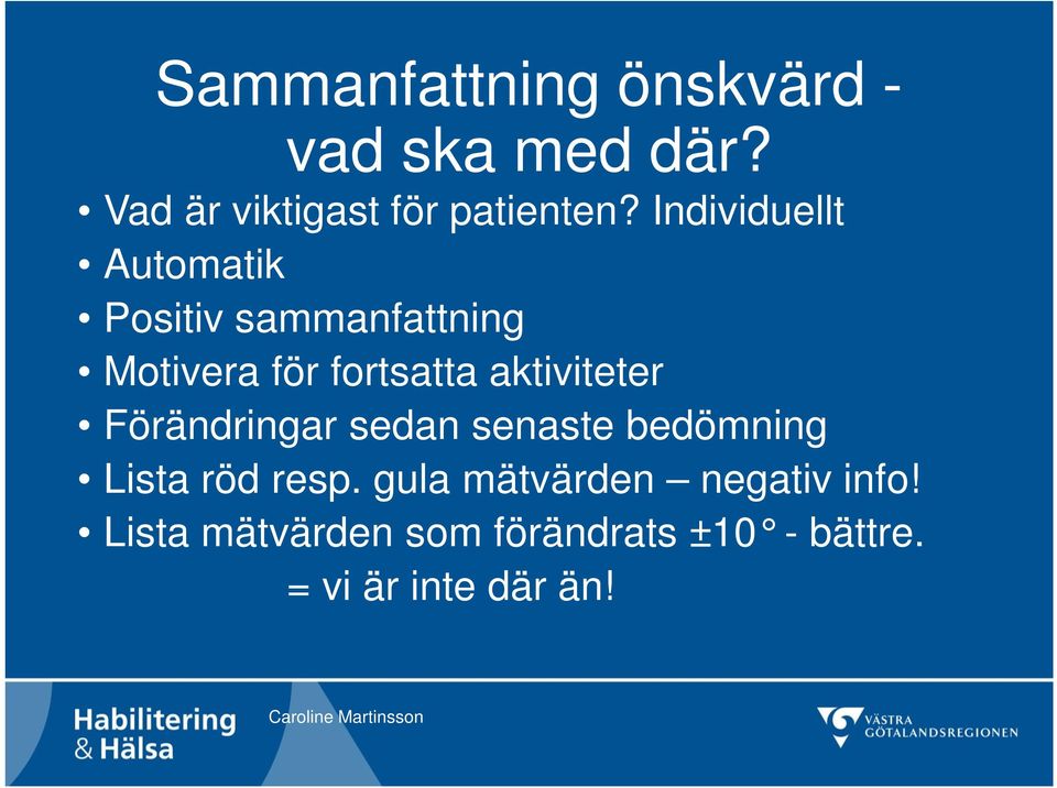 aktiviteter Förändringar sedan senaste bedömning Lista röd resp.