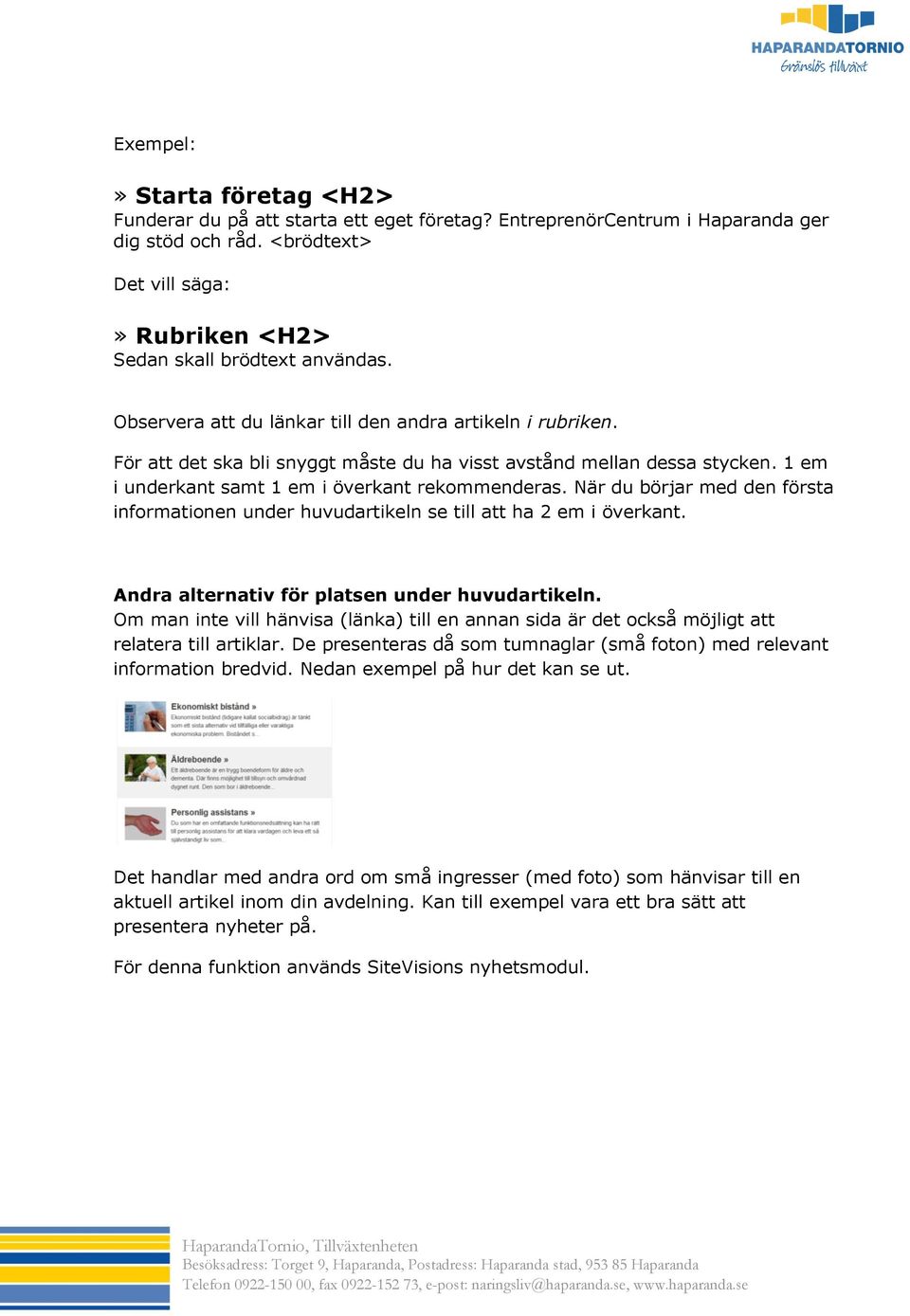 När du börjar med den första informationen under huvudartikeln se till att ha 2 em i överkant. Andra alternativ för platsen under huvudartikeln.