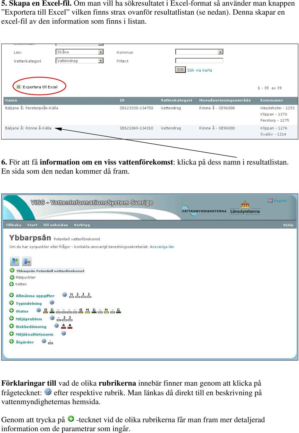 En sida som den nedan kommer då fram. Förklaringar till vad de olika rubrikerna innebär finner man genom att klicka på frågetecknet: efter respektive rubrik.