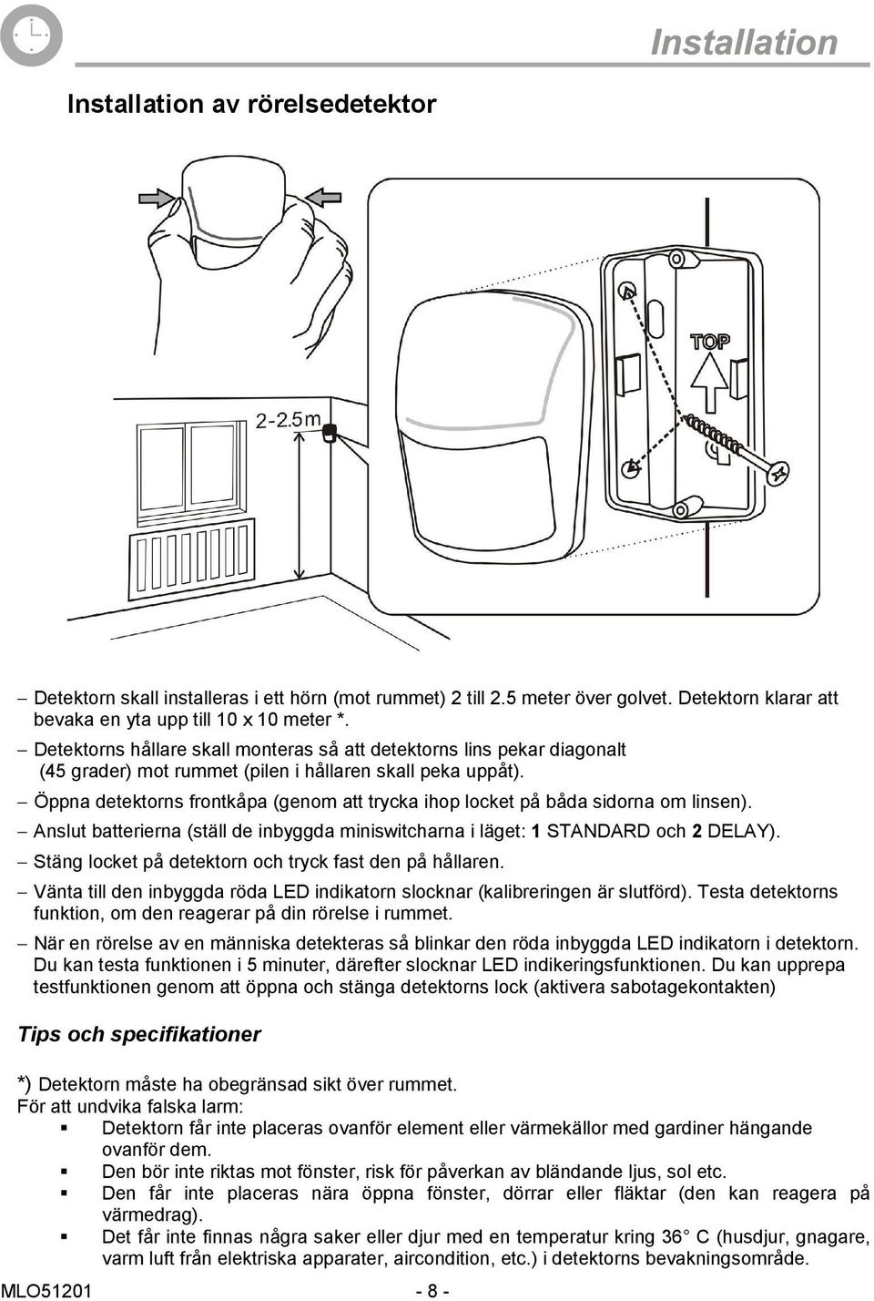 Öppna detektorns frontkåpa (genom att trycka ihop locket på båda sidorna om linsen). Anslut batterierna (ställ de inbyggda miniswitcharna i läget: 1 STANDARD och 2 DELAY).