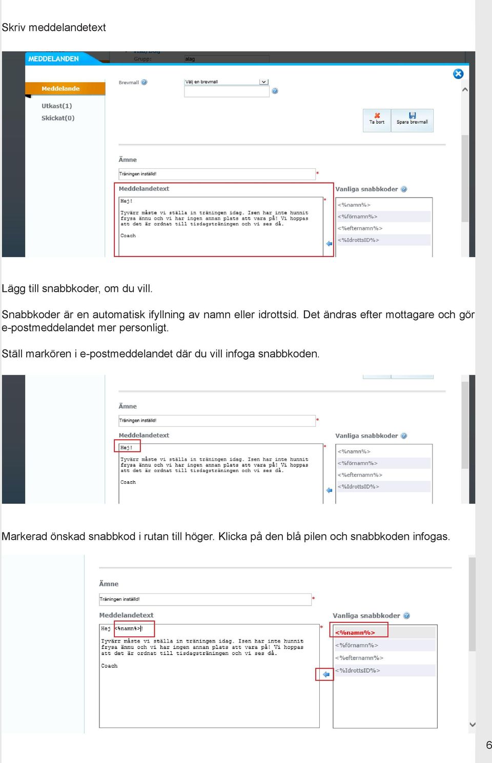 Det ändras efter mottagare och gör e-postmeddelandet mer personligt.