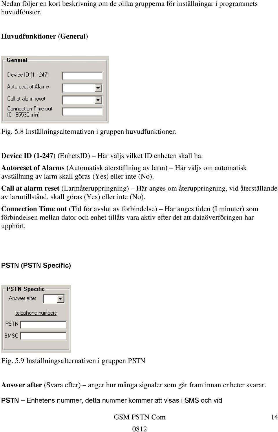 Call at alarm reset (Larmåteruppringning) Här anges om återuppringning, vid återställande av larmtillstånd, skall göras (Yes) eller inte (No).