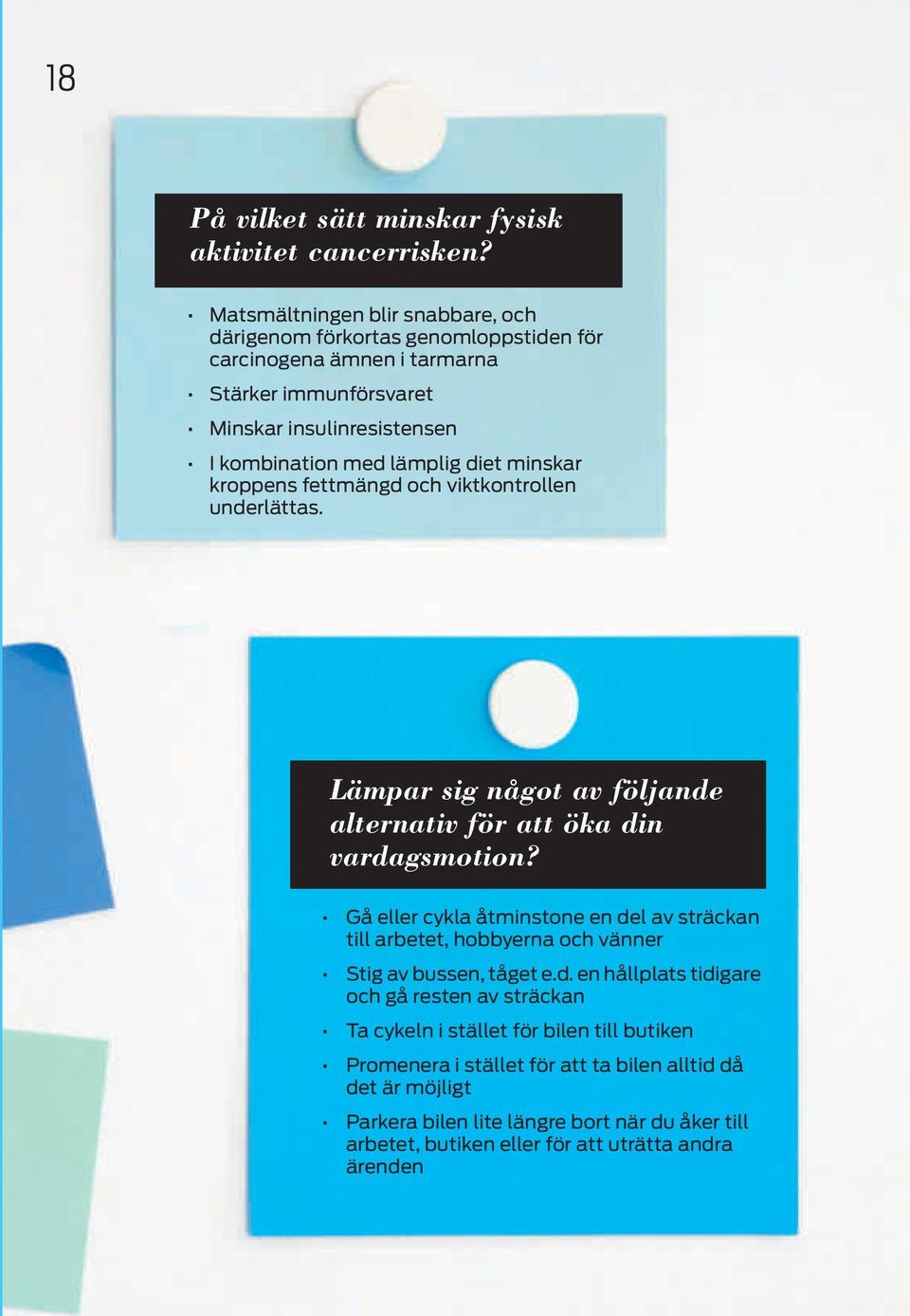 diet minskar kroppens fettmängd och viktkontrollen underlättas. Lämpar sig något av följande alternativ för att öka din vardagsmotion?