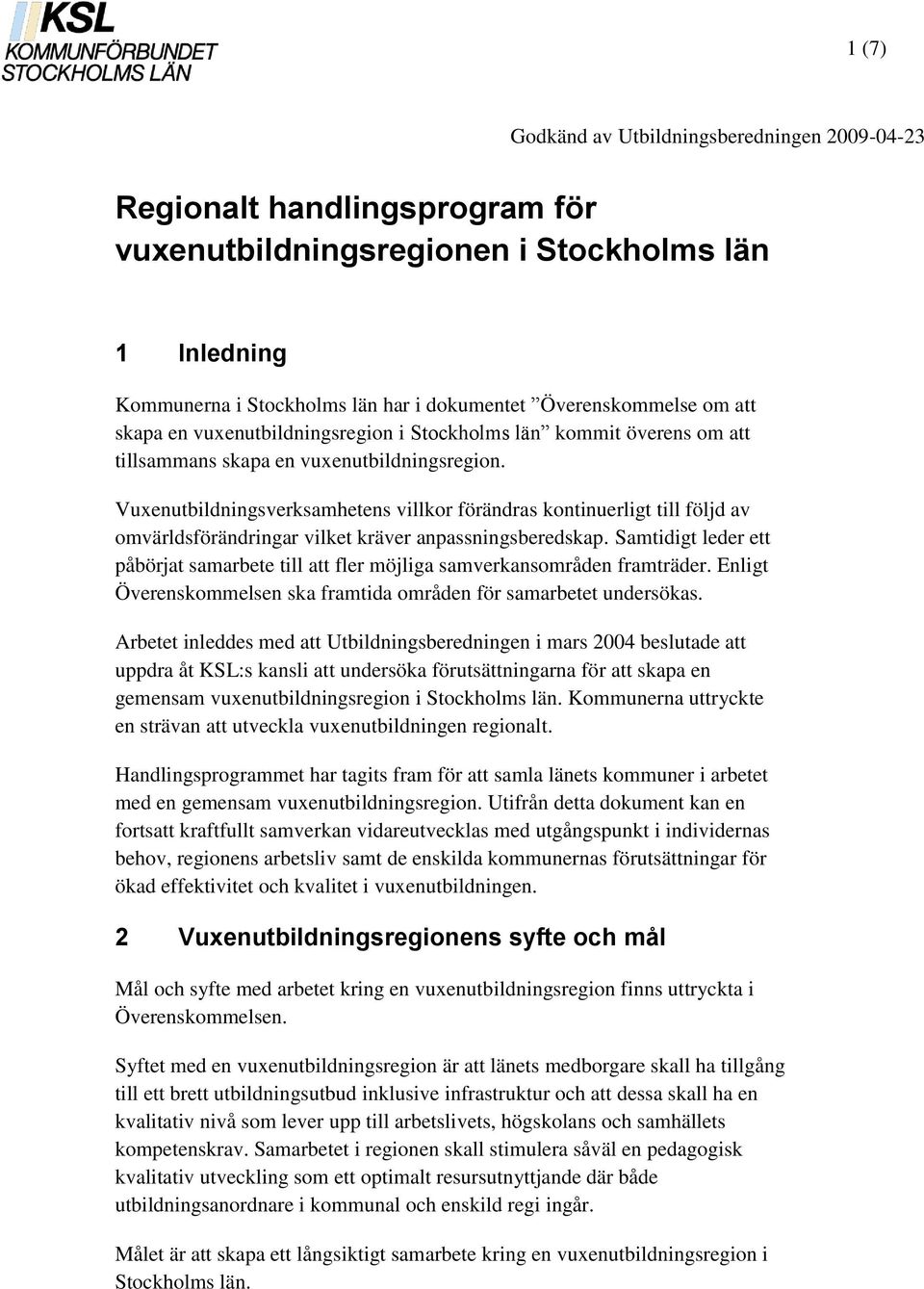 Vuxenutbildningsverksamhetens villkor förändras kontinuerligt till följd av omvärldsförändringar vilket kräver anpassningsberedskap.