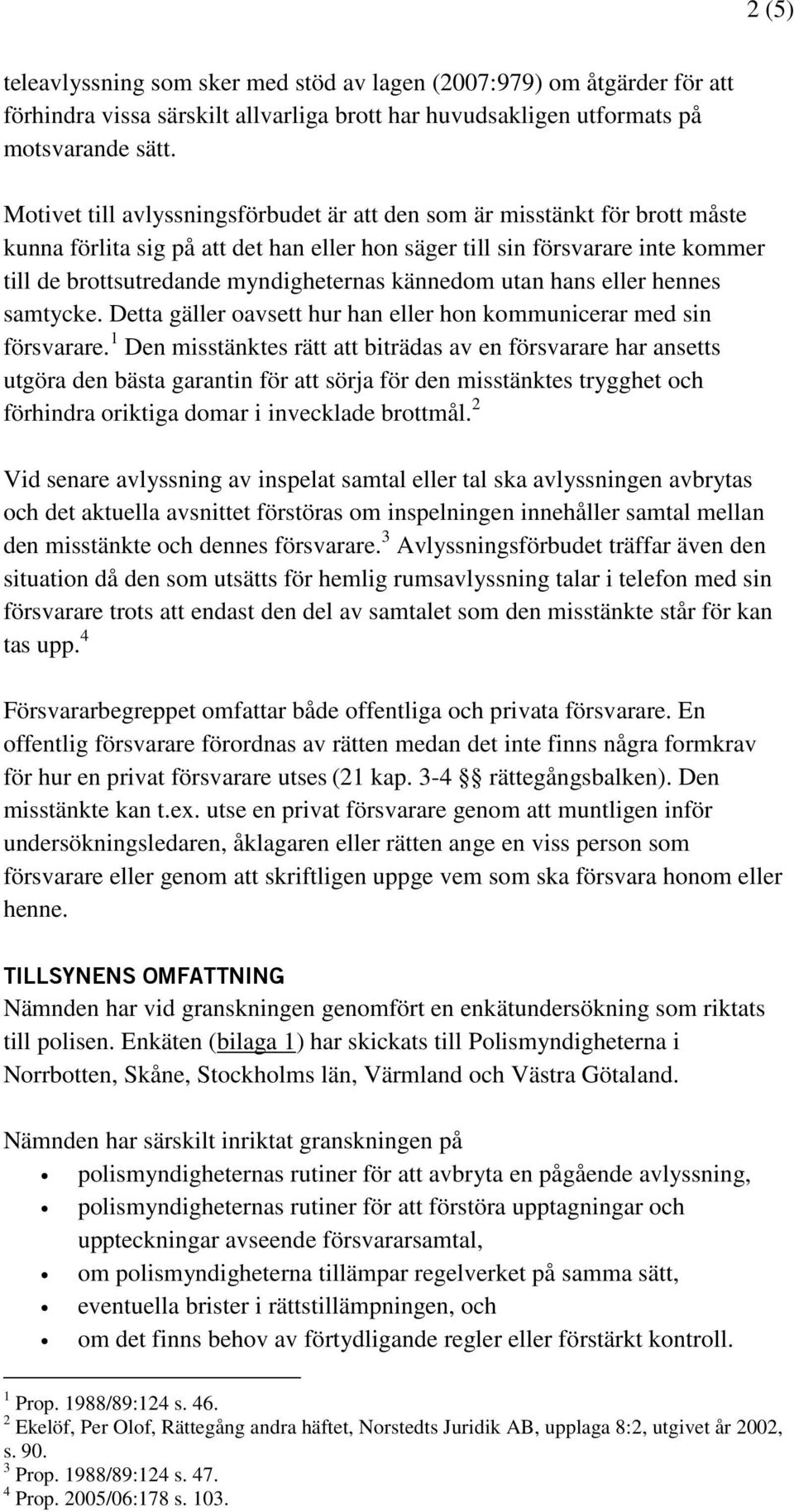 kännedom utan hans eller hennes samtycke. Detta gäller oavsett hur han eller hon kommunicerar med sin försvarare.