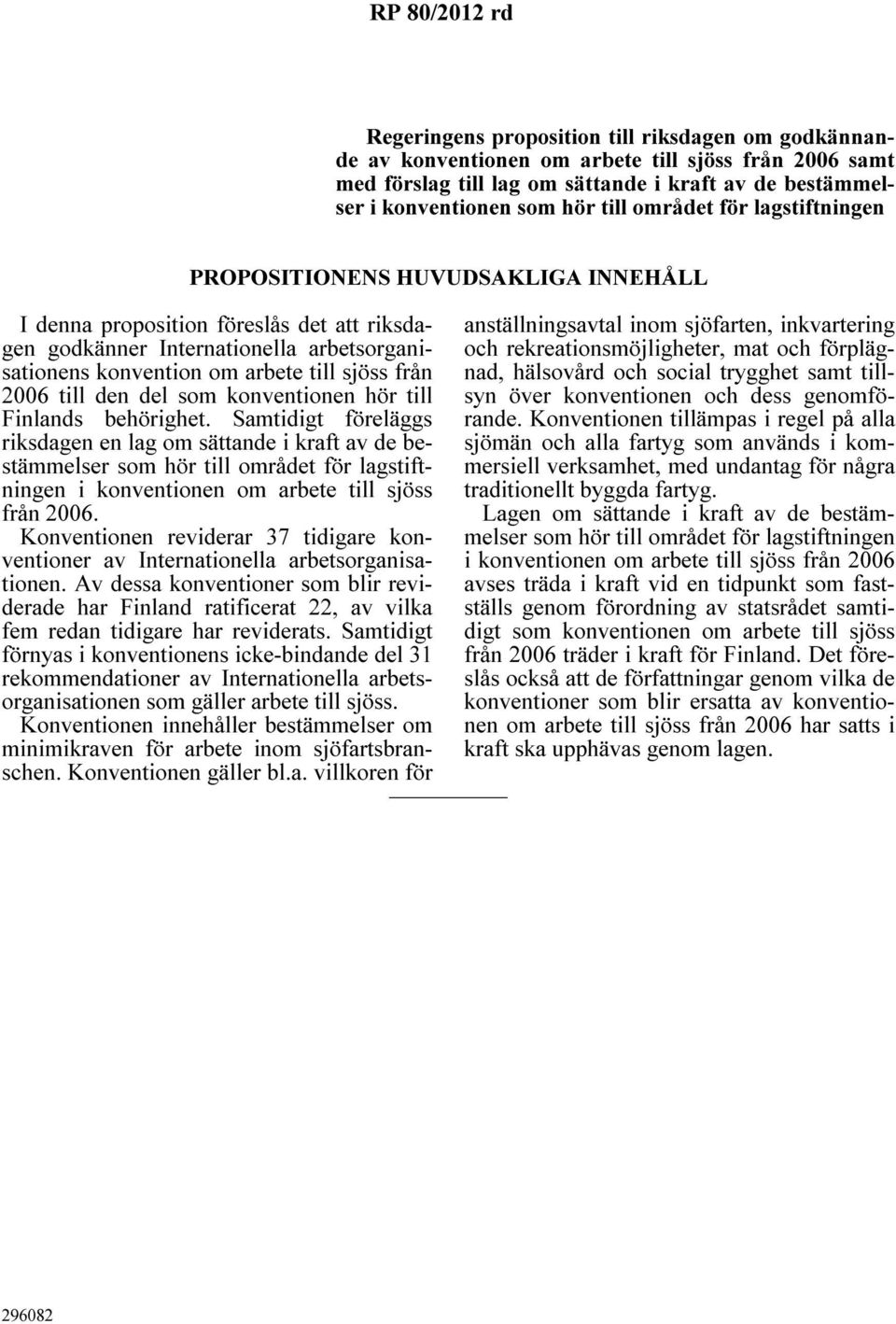 från 2006 till den del som konventionen hör till Finlands behörighet.