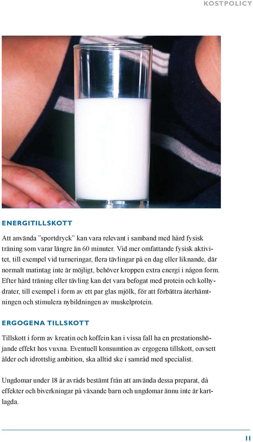 Efter hård träning eller tävling kan det vara befogat med protein och kolhydrater, till exempel i form av ett par glas mjölk, för att förbättra återhämtningen och stimulera nybildningen av