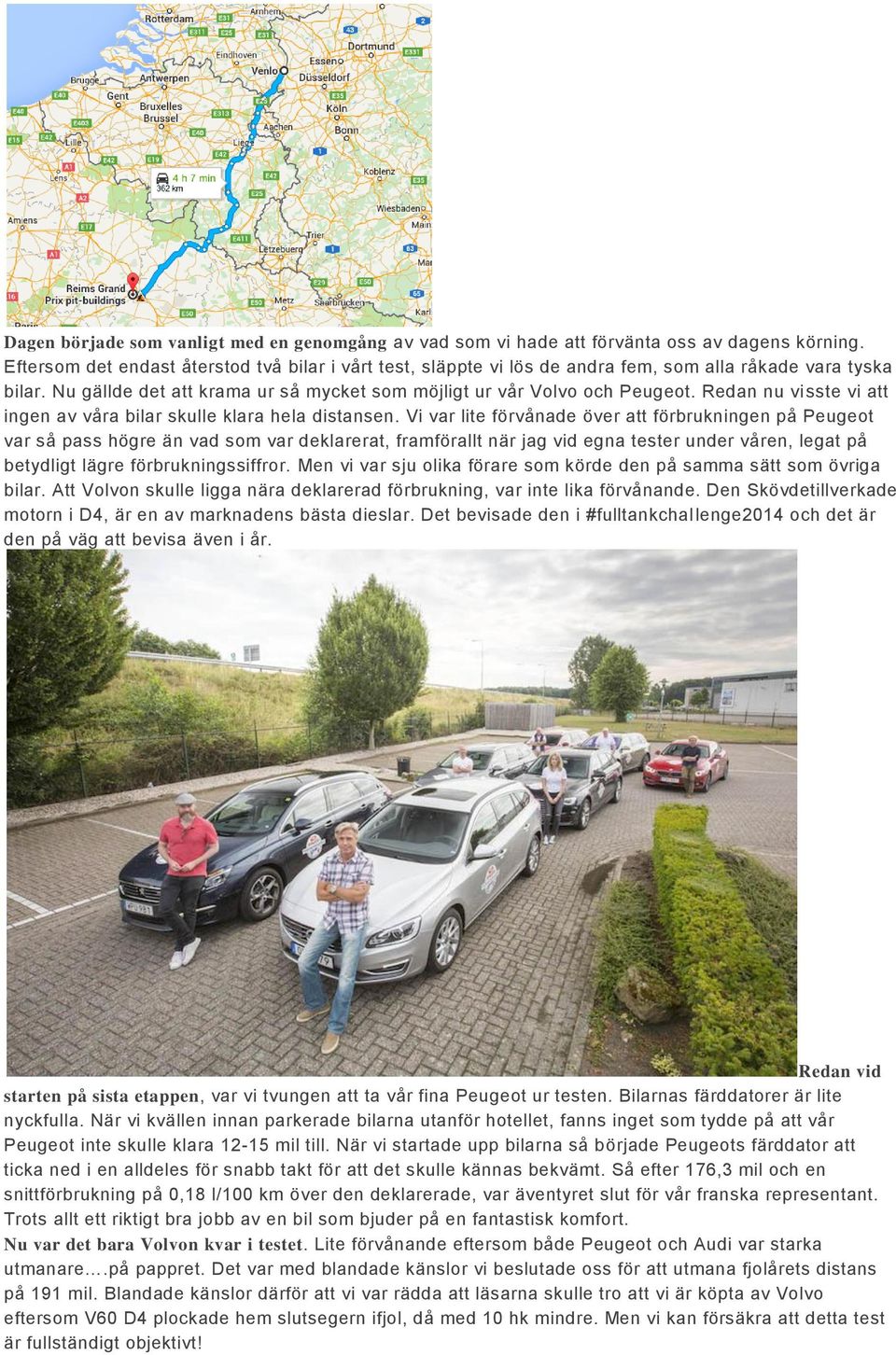 Redan nu vi sste vi att ingen av våra bilar skulle klara hela distansen.