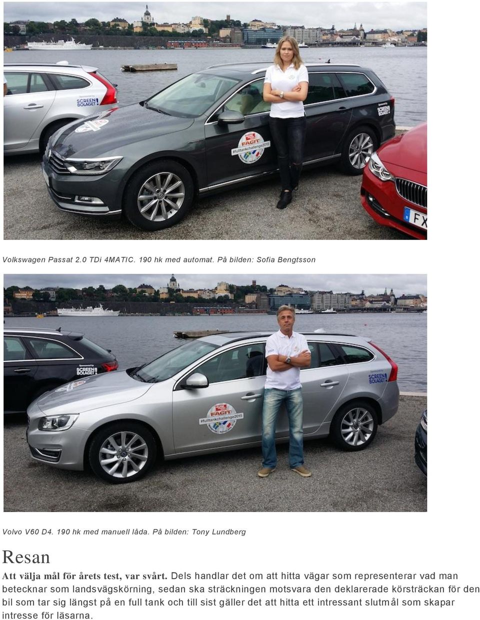 Dels handlar det om att hitta vägar som representerar vad man betecknar som landsvägskörning, sedan ska sträckningen
