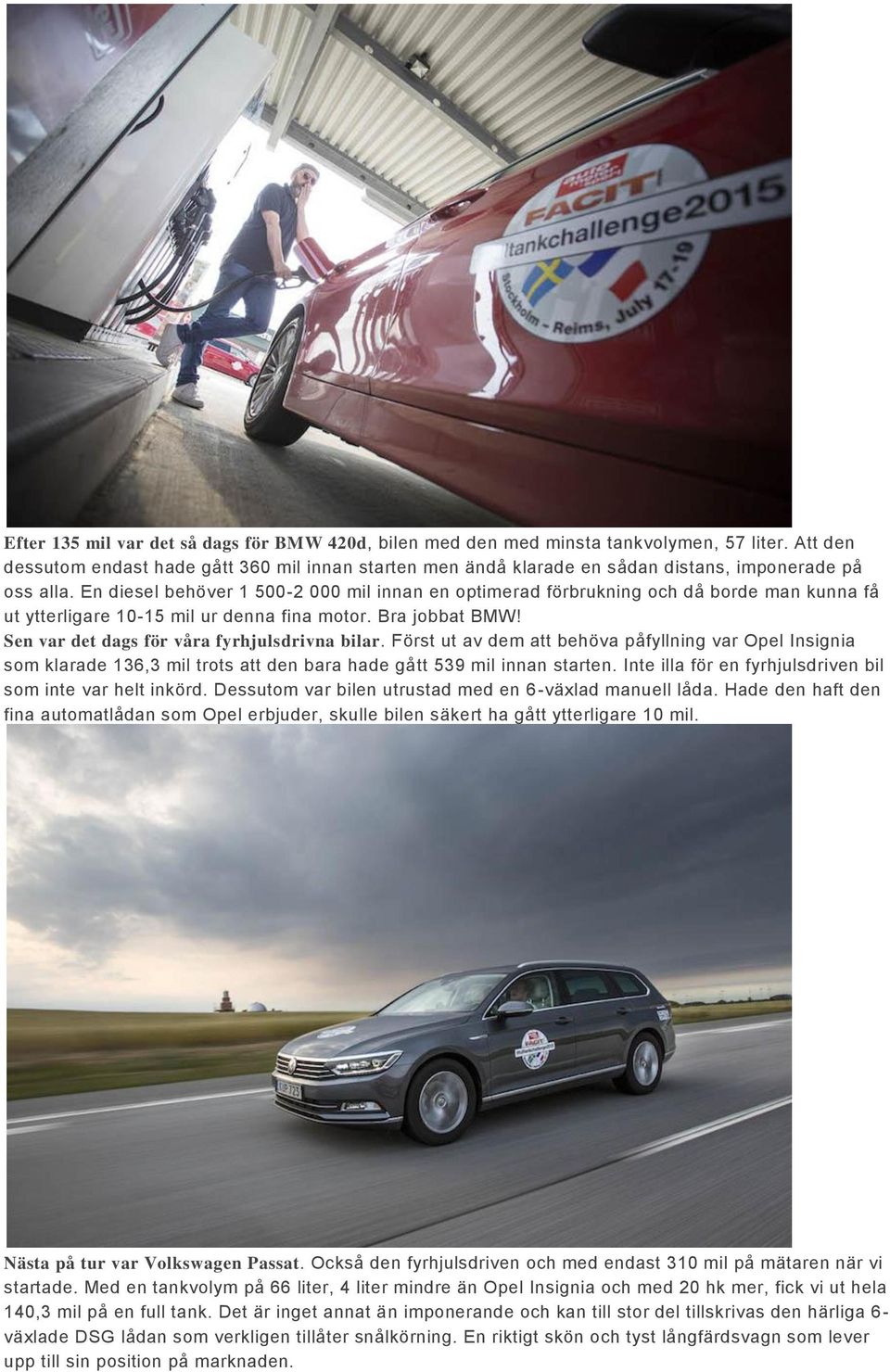 En diesel behöver 1 500-2 000 mil innan en optimerad förbrukning och då borde man kunna få ut ytterligare 10-15 mil ur denna fina motor. Bra jobbat BMW! Sen var det dags för våra fyrhjulsdrivna bilar.