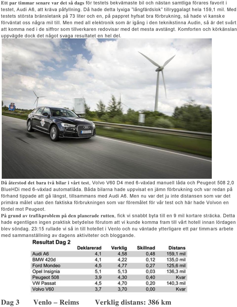 Men med all elektronik som är igång i den teknikstinna Audin, så är det svårt att komma ned i de siffror som tillverkaren redovisar med det mesta avstängt.