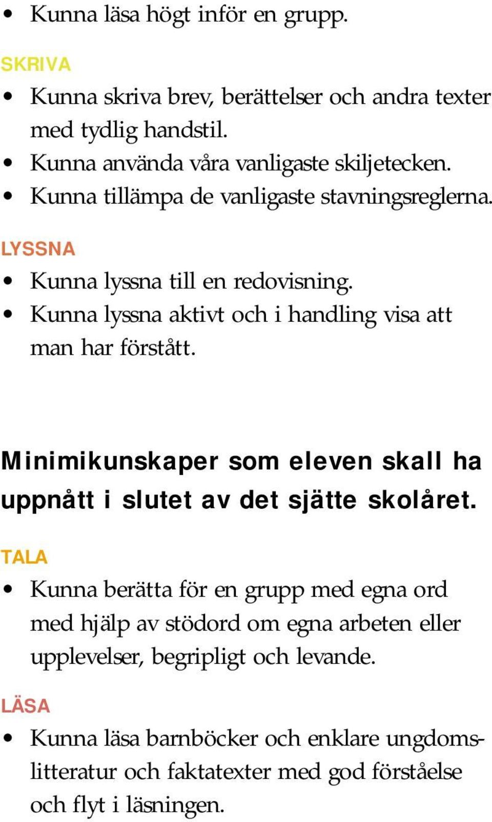 Minimikunskaper som eleven skall ha uppnått i slutet av det sjätte skolåret.
