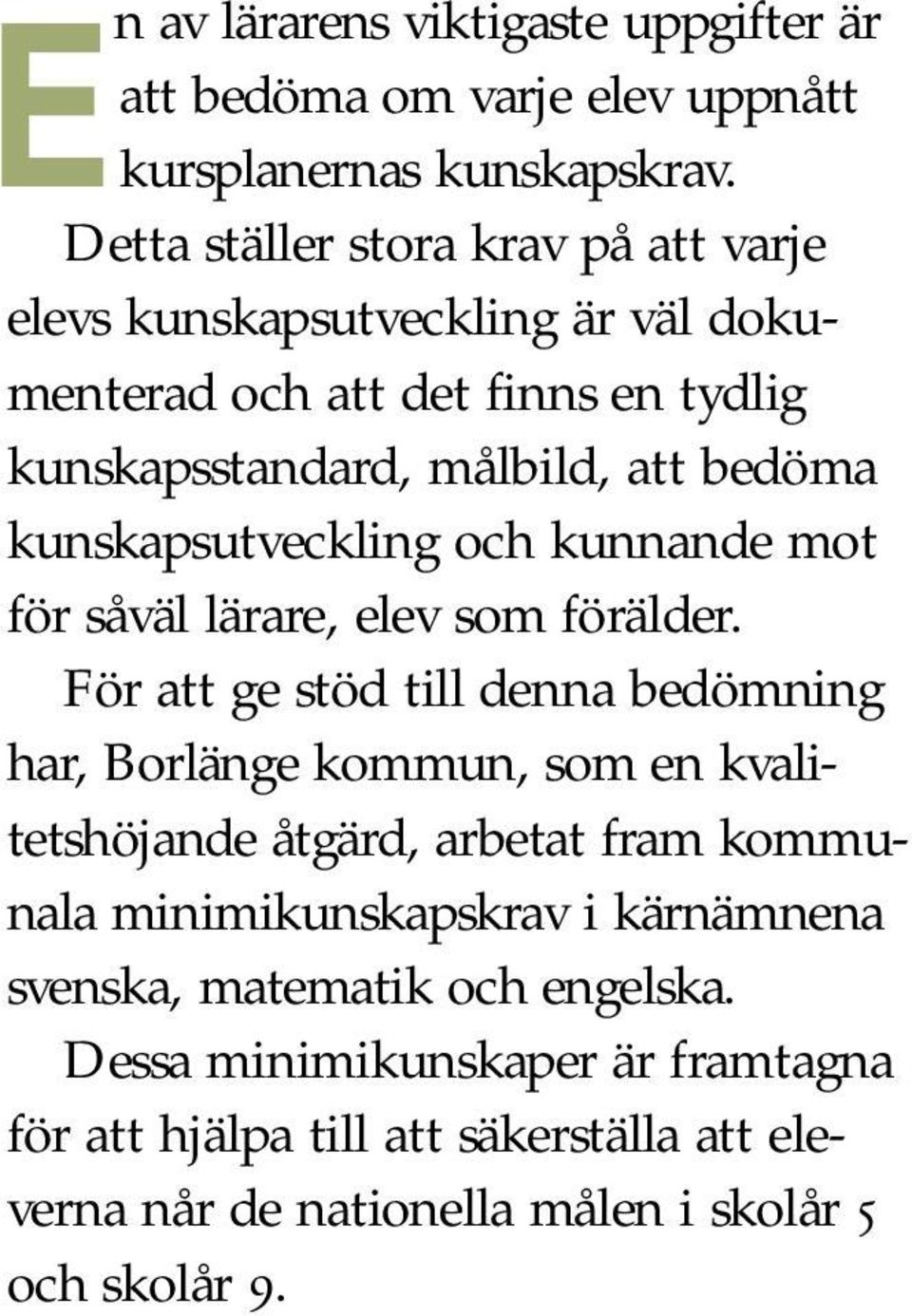kunskapsutveckling och kunnande mot för såväl lärare, elev som förälder.