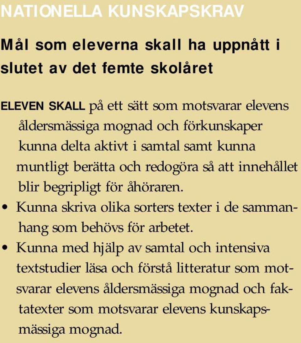 begripligt för åhöraren. Kunna skriva olika sorters texter i de sammanhang som behövs för arbetet.