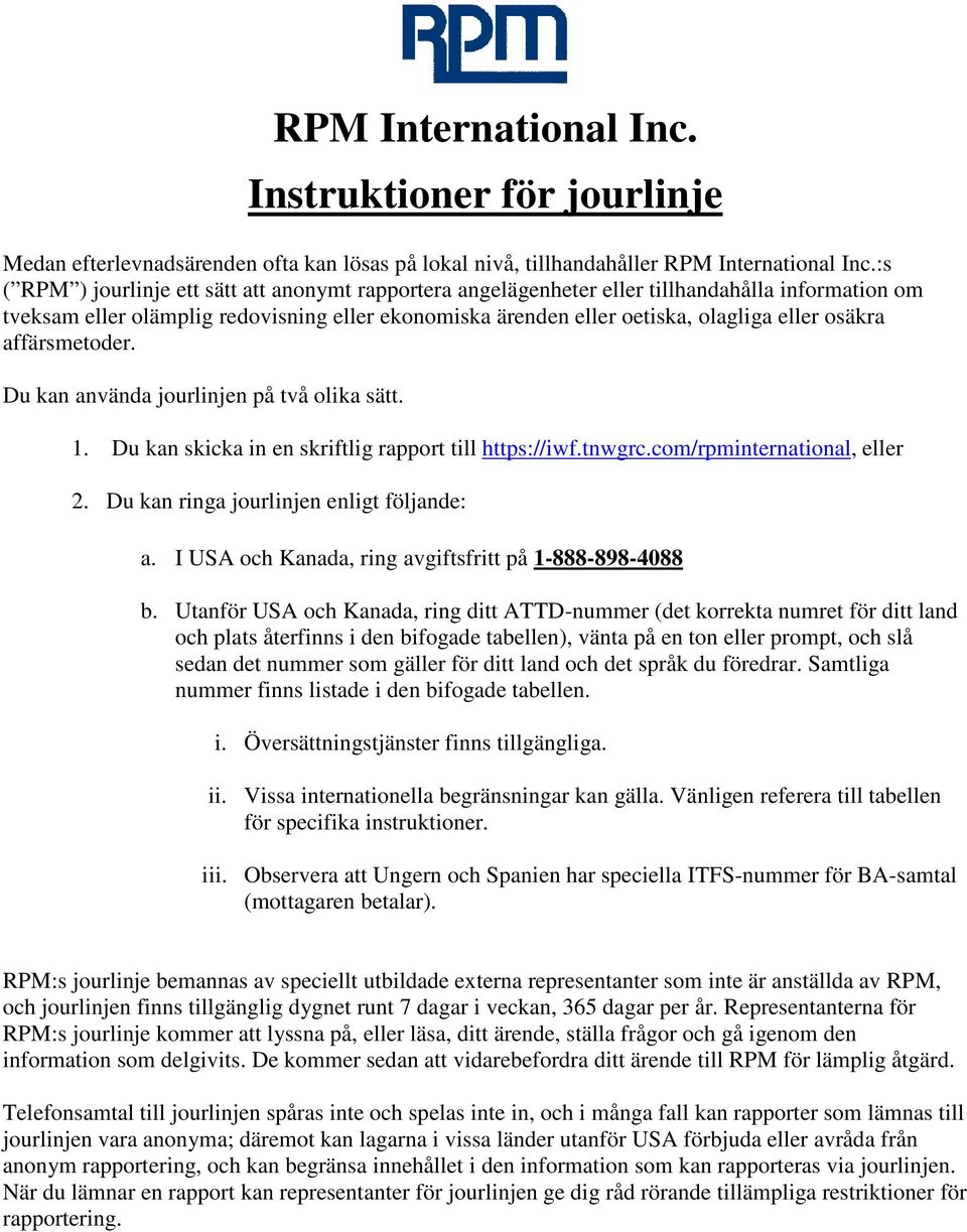 osäkra affärsmetoder. Du kan använda jourlinjen på två olika sätt. 1. Du kan skicka in en skriftlig rapport till https://iwf.tnwgrc.com/rpminternational, eller 2.