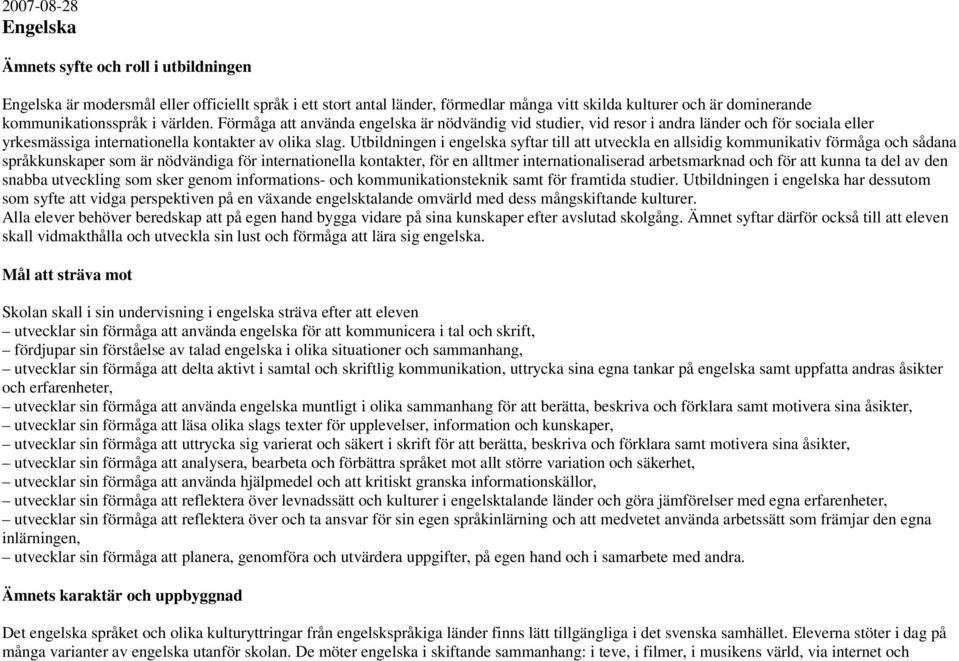 Utbildningen i engelska syftar till att utveckla en allsidig kommunikativ förmåga och sådana språkkunskaper som är nödvändiga för internationella kontakter, för en alltmer internationaliserad