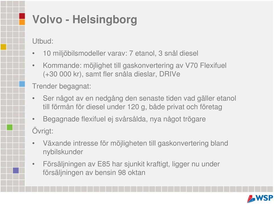 till förmån för diesel under 120 g, både privat och företag Begagnade flexifuel ej svårsålda, nya något trögare Övrigt: Växande