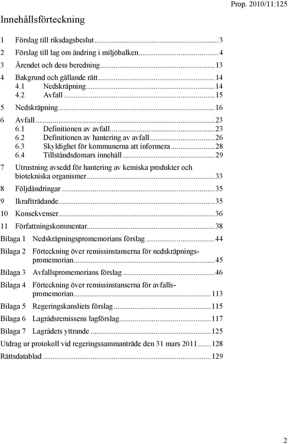 ..29 7 Utrustning avsedd för hantering av kemiska produkter och biotekniska organismer...33 8 Följdändringar...35 9 Ikraftträdande...35 10 Konsekvenser...36 11 Författningskommentar.