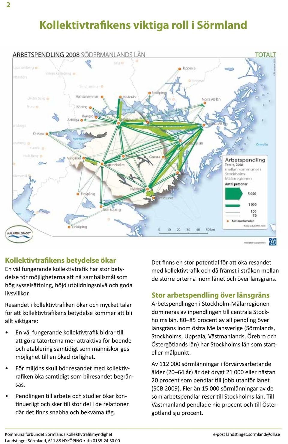 Resandet i kollektivtrafiken ökar och mycket talar för att kollektivtrafikens betydelse kommer att bli allt viktigare: En väl fungerande kollektivtrafik bidrar till att göra tätorterna mer attraktiva