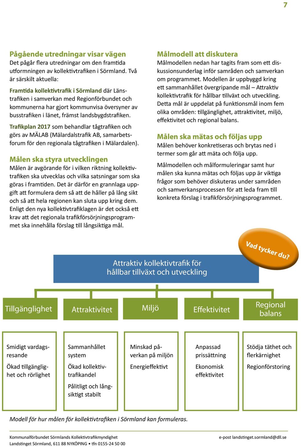 landsbygdstrafiken. Trafikplan 2017 som behandlar tågtrafiken och görs av MÄLAB (Mälardalstrafik AB, samarbetsforum för den regionala tågtrafiken i Mälardalen).