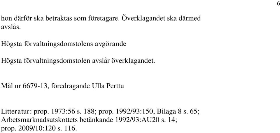 Mål nr 6679-13, föredragande Ulla Perttu Litteratur: prop. 1973:56 s. 188; prop.