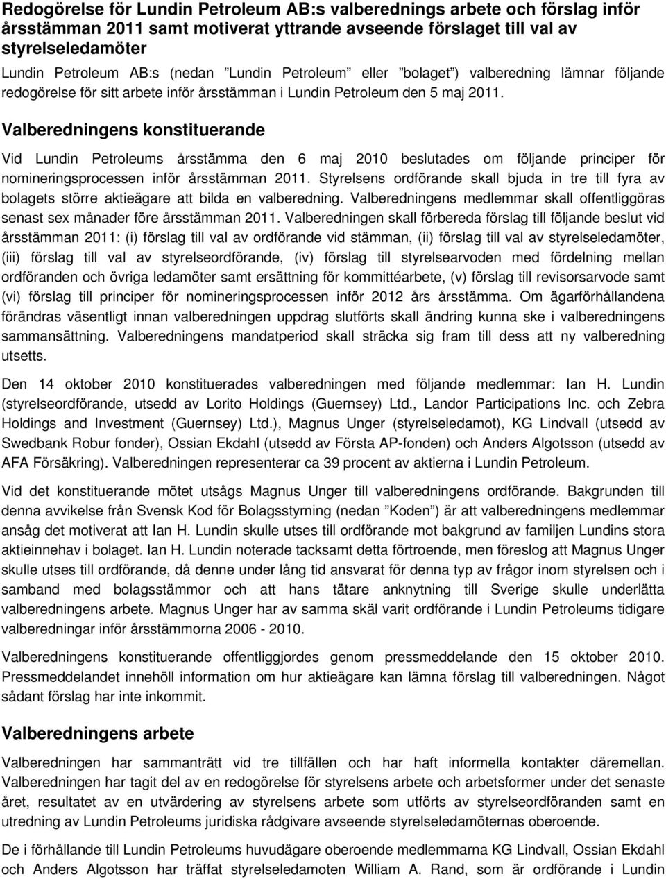 Valberedningens konstituerande Vid Lundin Petroleums årsstämma den 6 maj 2010 beslutades om följande principer för nomineringsprocessen inför årsstämman 2011.