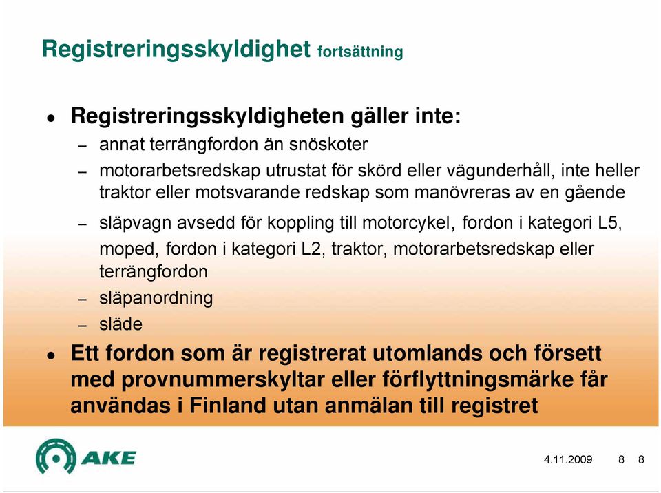motorcykel, fordon i kategori L5, moped, fordon i kategori L2, traktor, motorarbetsredskap eller terrängfordon släpanordning släde Ett fordon