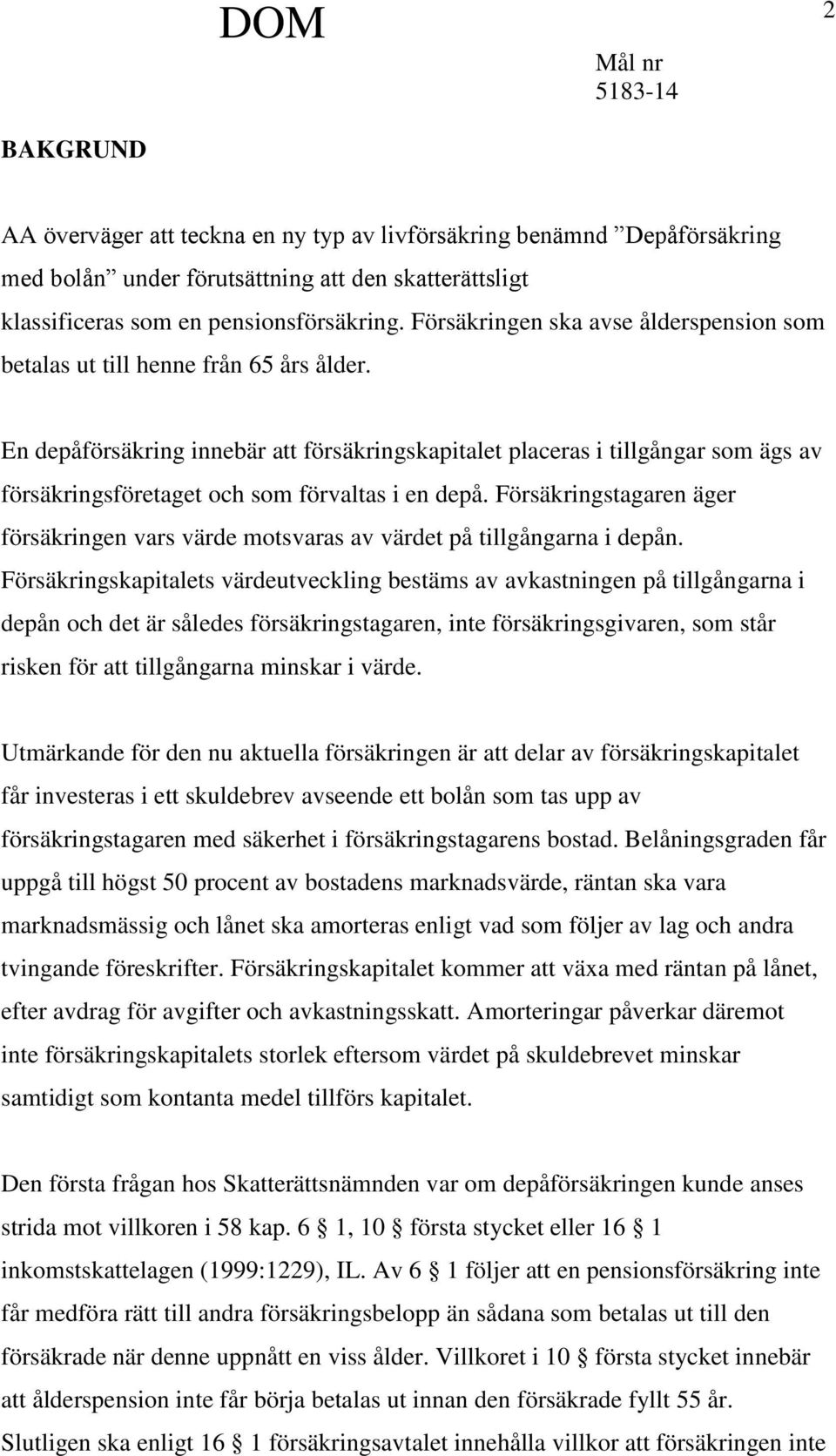 En depåförsäkring innebär att försäkringskapitalet placeras i tillgångar som ägs av försäkringsföretaget och som förvaltas i en depå.