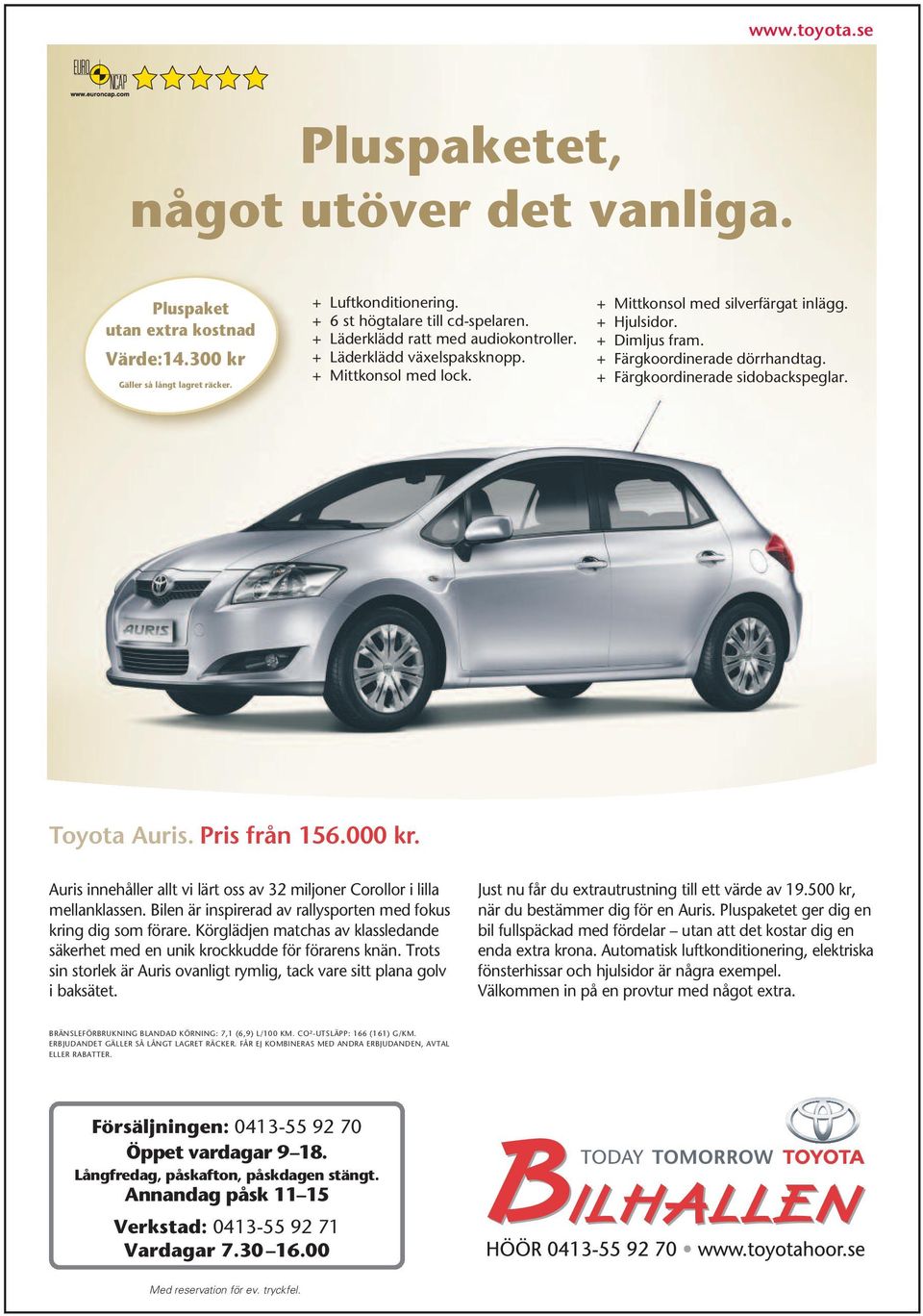 + Färgkoordinerade sidobackspeglar. Toyota Auris. Pris från 156.000 kr. Auris innehåller allt vi lärt oss av 32 miljoner Corollor i lilla mellanklassen.