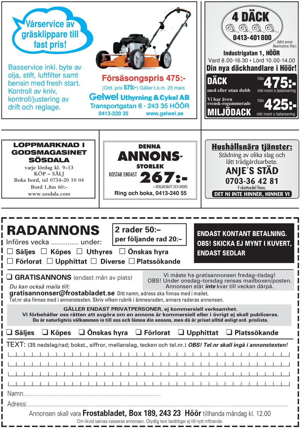 från DÄCK 475:- med eller utan dubb inkl mont o balansering Vi har även svensk- regummerade (Mitt emot Åkerholms Rör) från 425:- MILJÖDACK inkl mont o balansering LOPPMARKNAD I GODSMAGASINET SÖSDALA