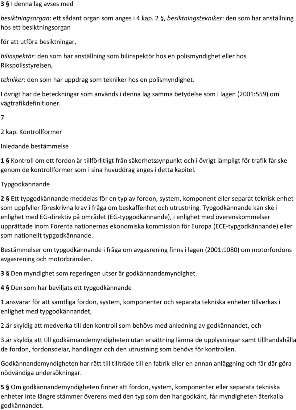 Rikspolisstyrelsen, tekniker: den som har uppdrag som tekniker hos en polismyndighet.