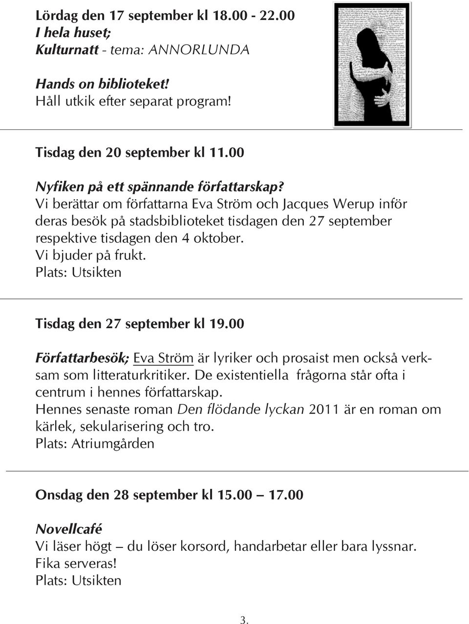 Vi bjuder på frukt. Tisdag den 27 september kl 19.00 Författarbesök; Eva Ström är lyriker och prosaist men också verksam som litteraturkritiker.