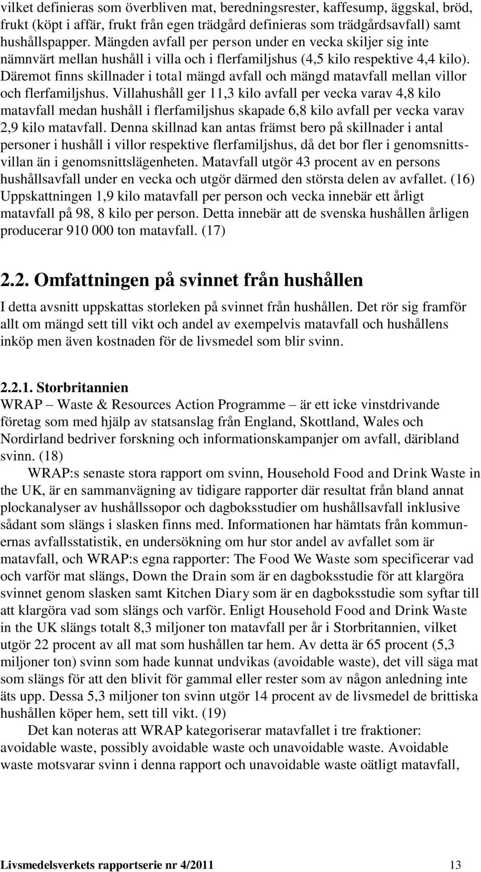 Däremot finns skillnader i total mängd avfall och mängd matavfall mellan villor och flerfamiljshus.