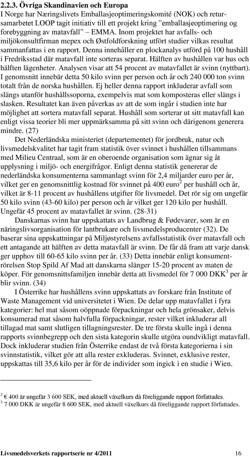 matavfall EMMA. Inom projektet har avfalls- och miljökonsultfirman mepex och Østfoldforskning utfört studier vilkas resultat sammanfattas i en rapport.