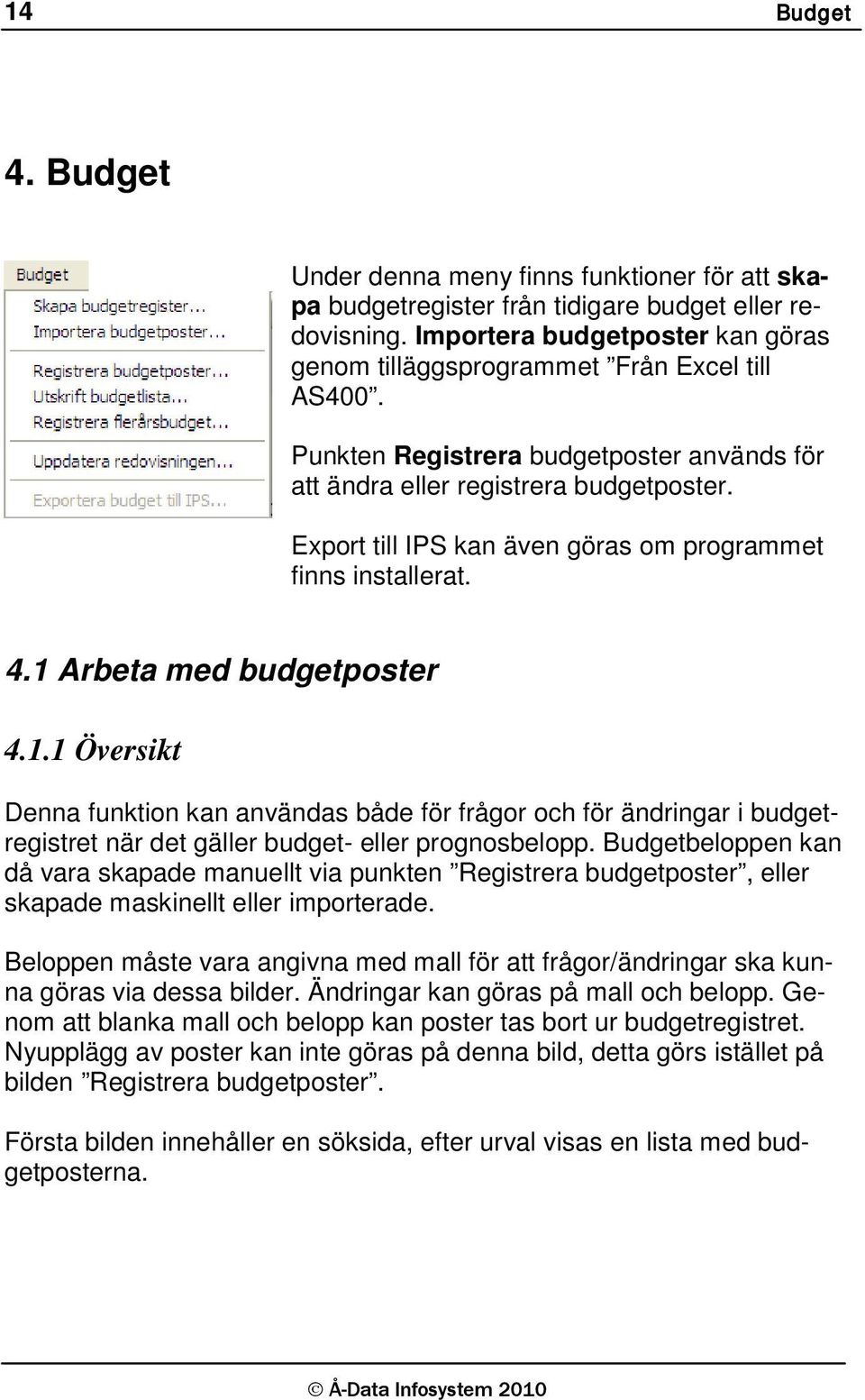 Export till IPS kan även göras om programmet finns installerat. 4.1 