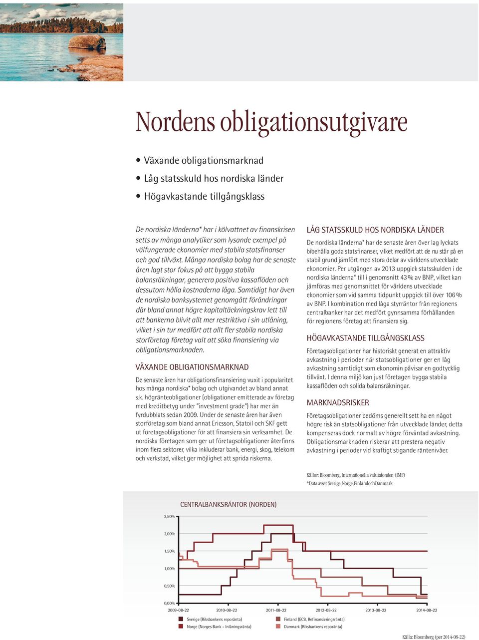 Många nordiska bolag har de senaste åren lagt stor fokus på att bygga stabila balansräkningar, generera positiva kassaflöden och dessutom hålla kostnaderna låga.