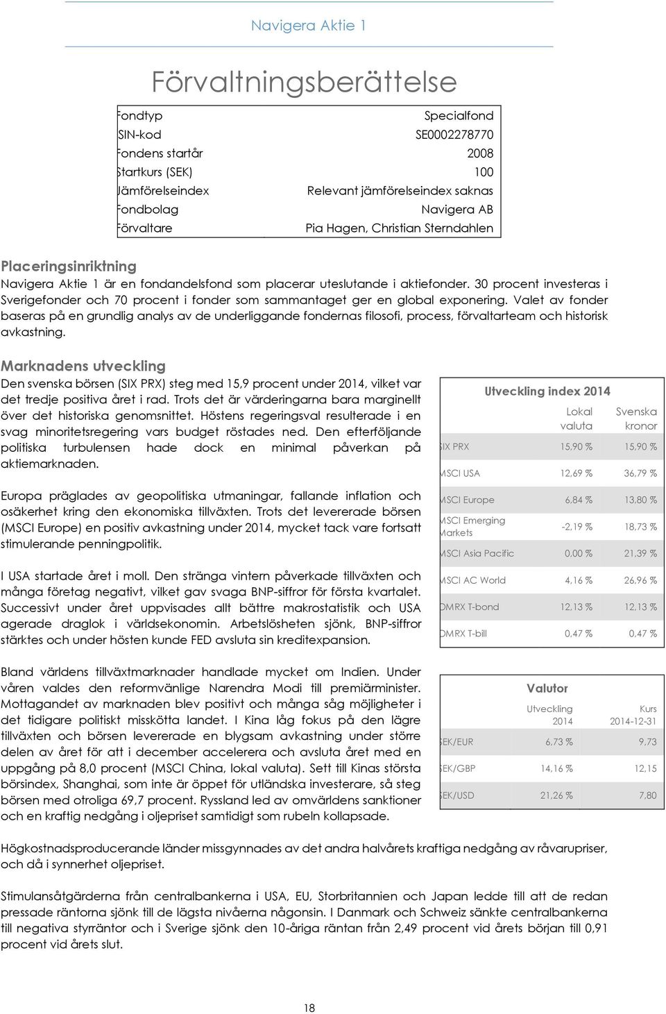 30 procent investeras i Sverigefonder och 70 procent i fonder som sammantaget ger en global exponering.