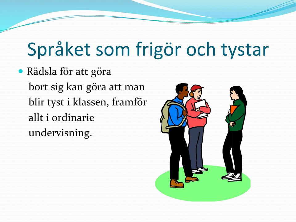 göra att man blir tyst i klassen,