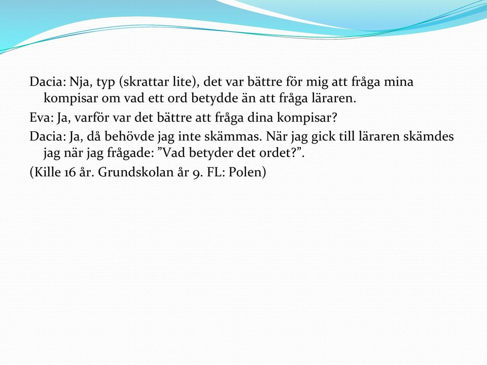 Eva: Ja, varför var det bättre att fråga dina kompisar?
