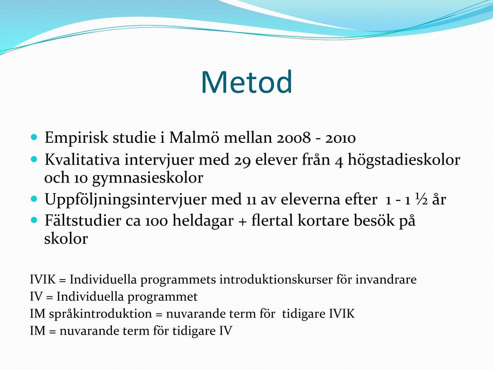 flertal kortare besök på skolor IVIK = Individuella programmets introduktionskurser för invandrare IV =