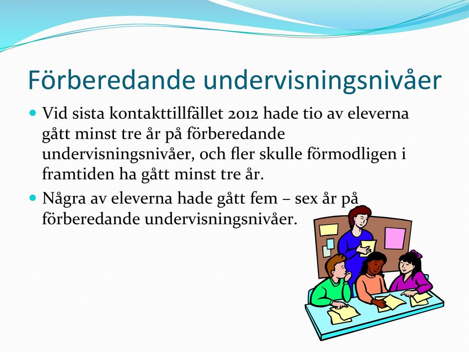 undervisningsnivåer, och fler skulle förmodligen i framtiden ha gått