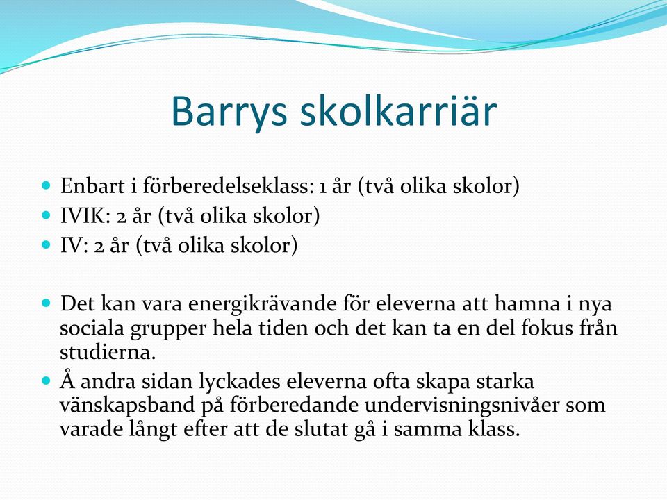 hela tiden och det kan ta en del fokus från studierna.