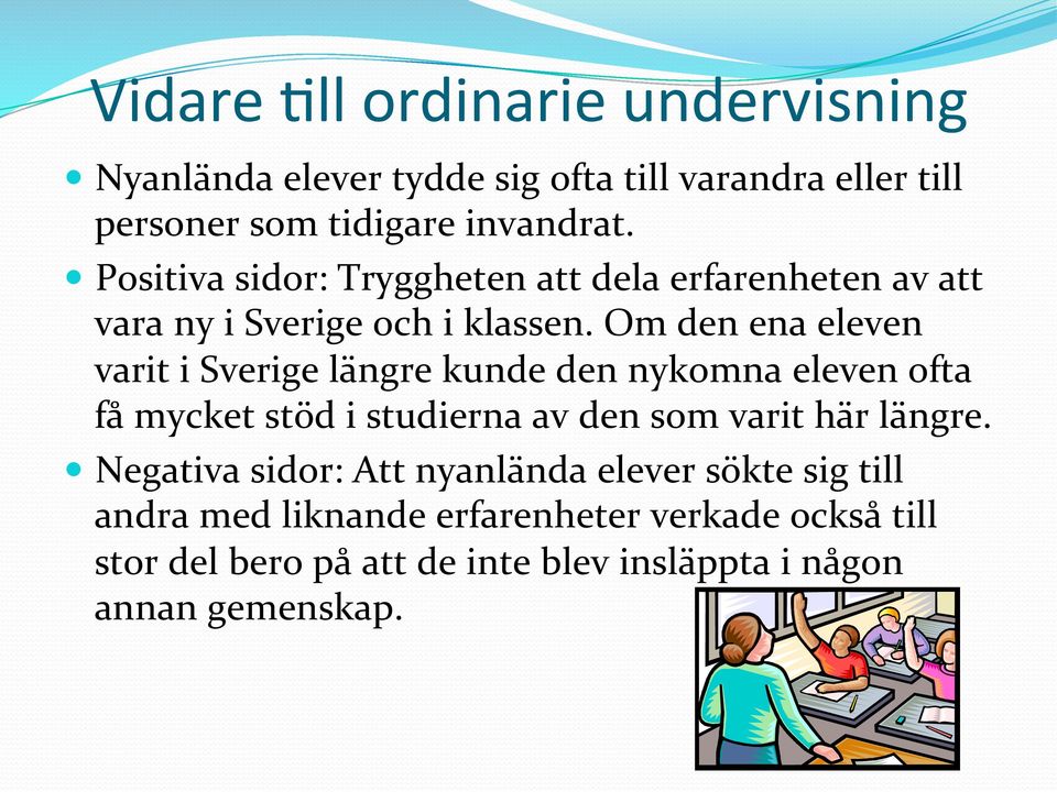 Om den ena eleven varit i Sverige längre kunde den nykomna eleven ofta få mycket stöd i studierna av den som varit här längre.