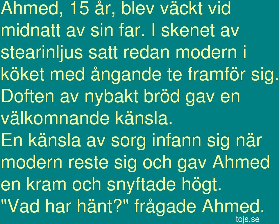 sig. Doften av nybakt bröd gav en välkomnande känsla.
