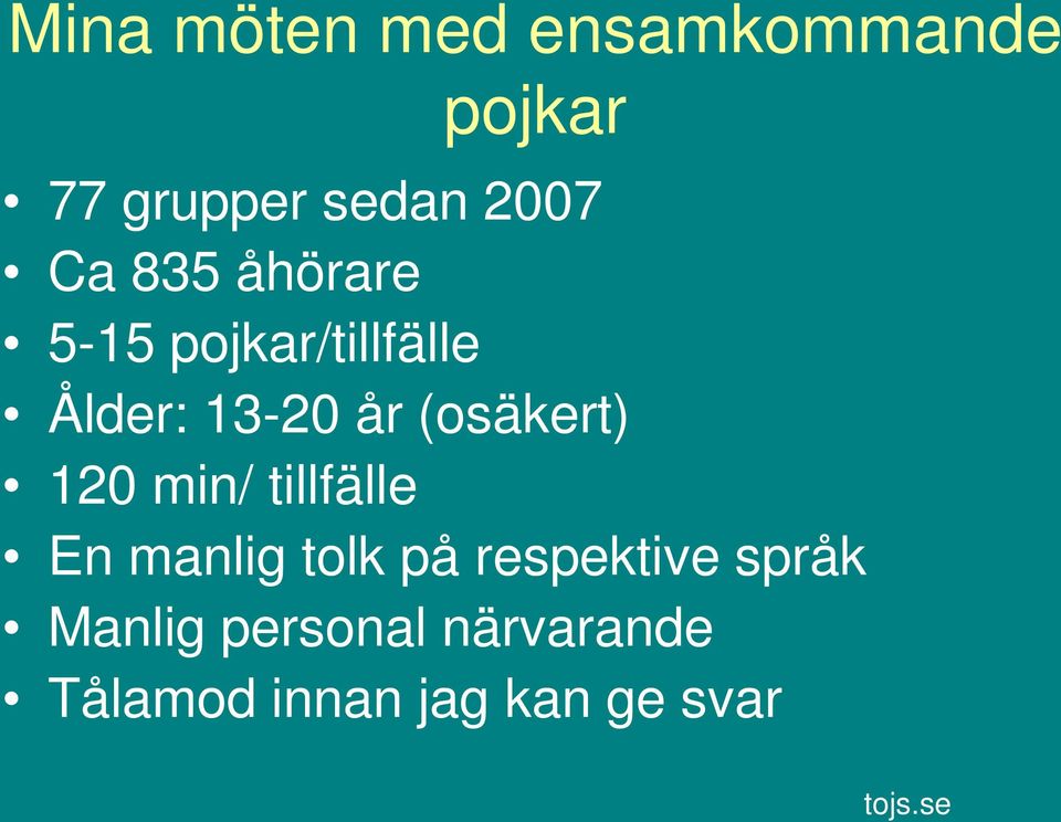 (osäkert) 120 min/ tillfälle En manlig tolk på respektive